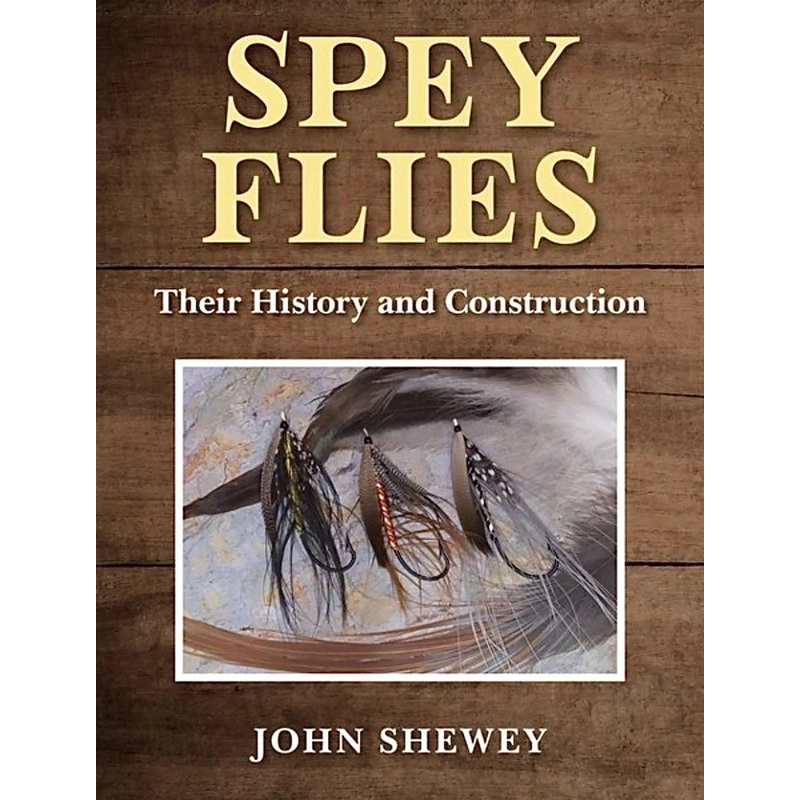 Spey Flies Their History and Construction – John Shewey