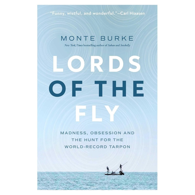 Lords of The Fly Madness, Obsession, and the Hunt For the World Record Tarpon
