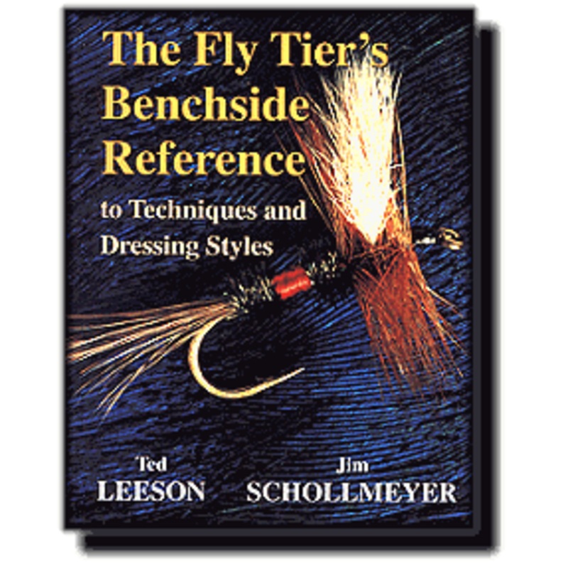 The Fly Tiers Benchside Reference to Techniques and Dressing Styles By Leeson & Schollmeyer