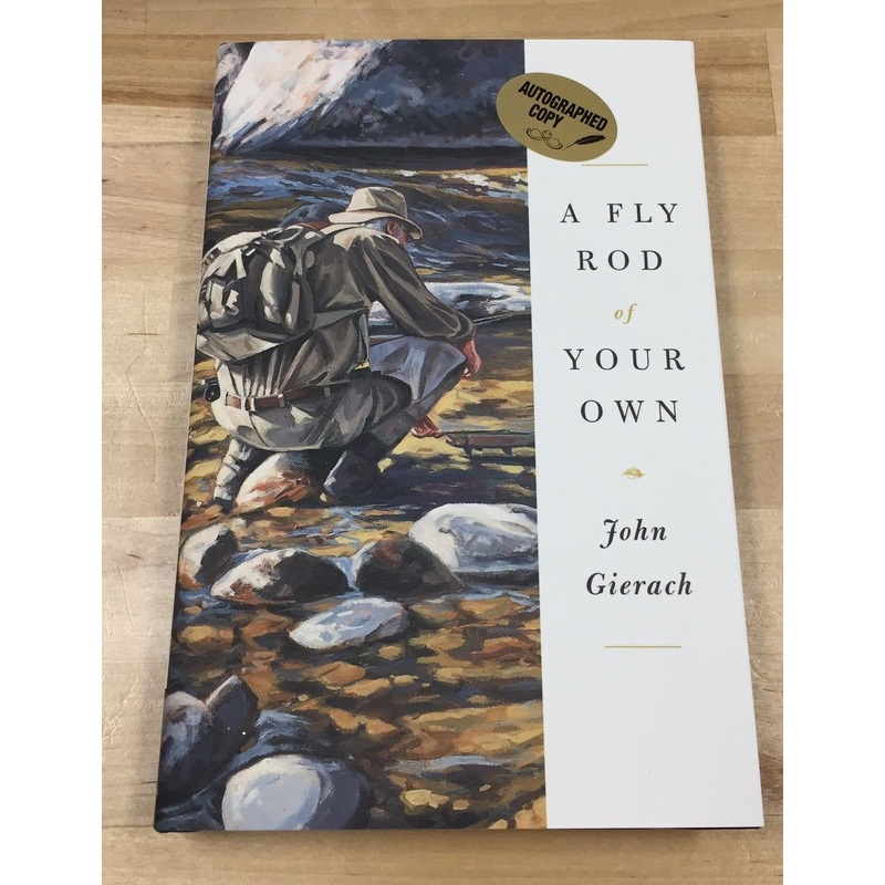 Fly Rod of Your Own by John Gierach