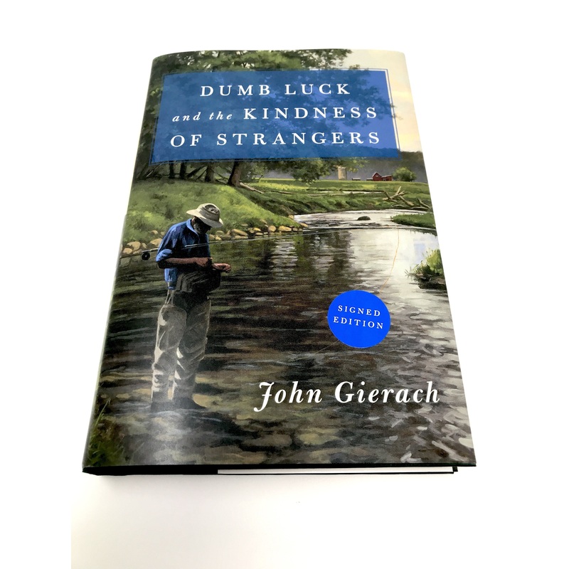 Dumb Luck and the Kindness of Strangers by John Gierach