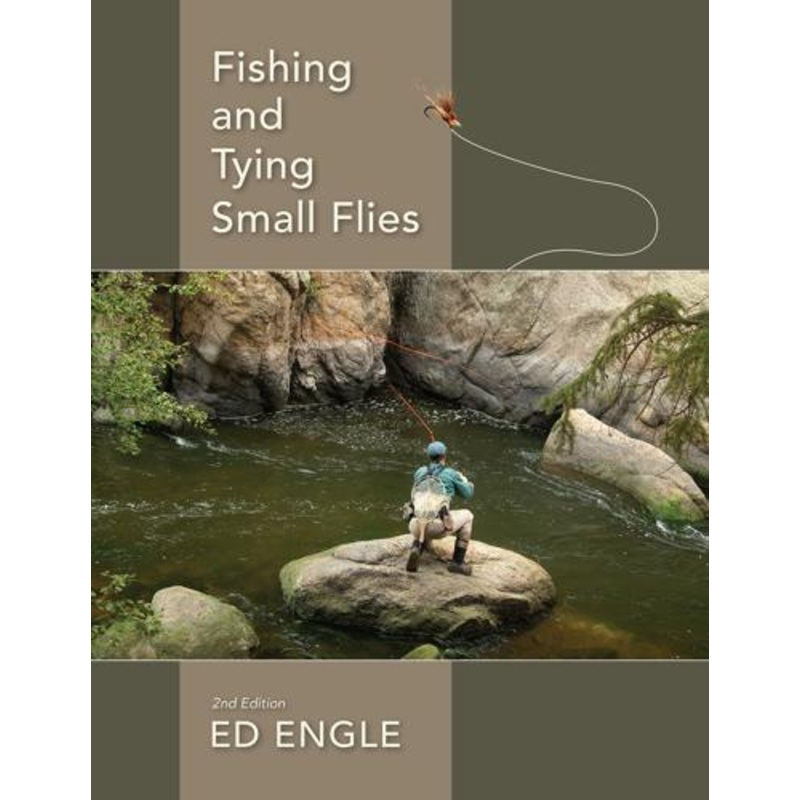 Fishing and Tying Small Flies by Ed Engle