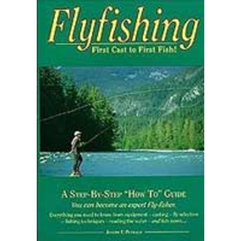 Flyfishing: First Cast to First Fish by Joe Petralia
