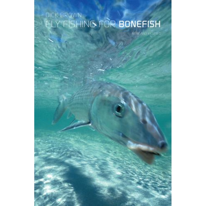 Fly Fishing for Bonefish: New and Revised by Dick Brown