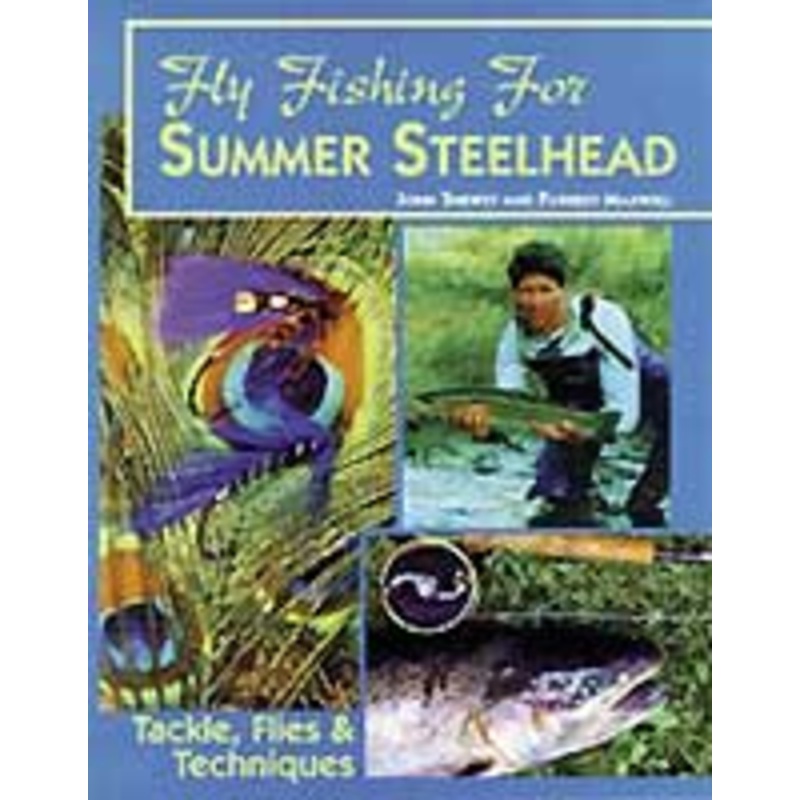 Fly Fishing for Summer Steelhead by John Shewey & Forrest Maxwell