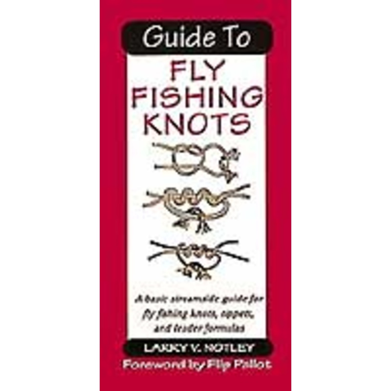 Guide to Fly Fishing Knots by Larry V. Notley