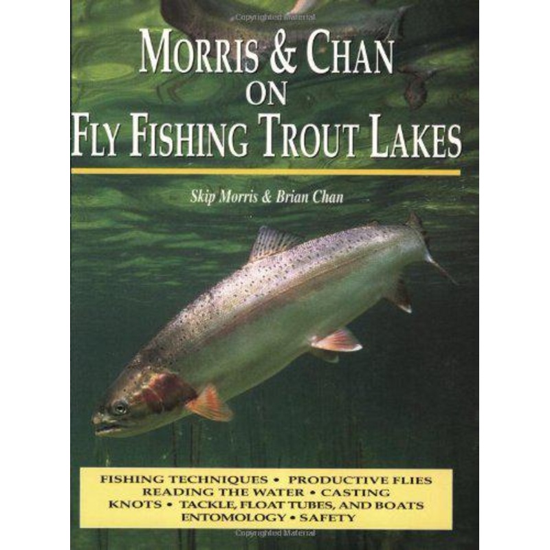 Morris & Chan on Fly Fishing Trout Lakes by Skip Morris and Brian Chan
