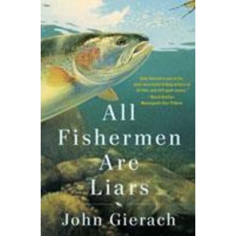 All Fishermen Are Liars by John Gierach