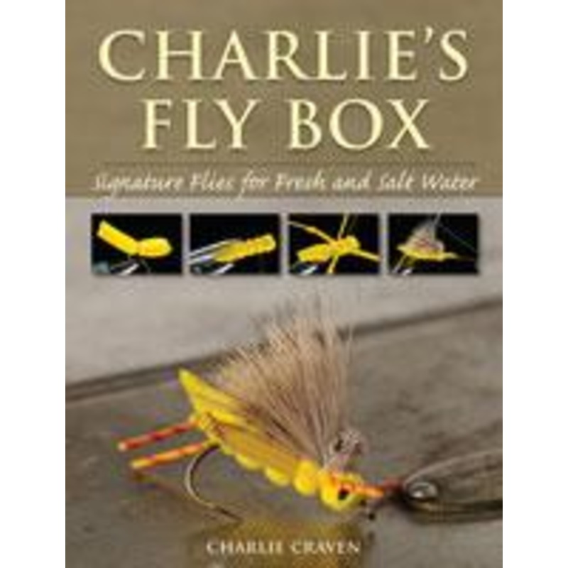 Charlie’s Fly Box: Signature Flies for Fresh and Salt Water by Charlie Craven