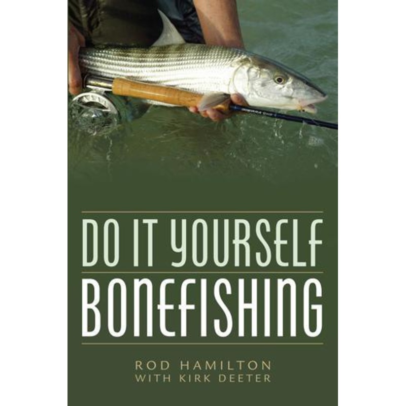 Do It Yourself Bonefishing by Rod Hamilton and Kirk Deeter