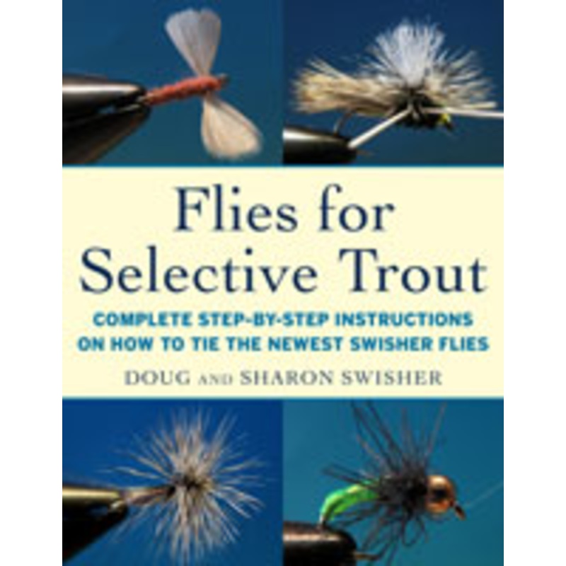 Flies For Selective Trout by Doug Swisher/Sharon Swisher