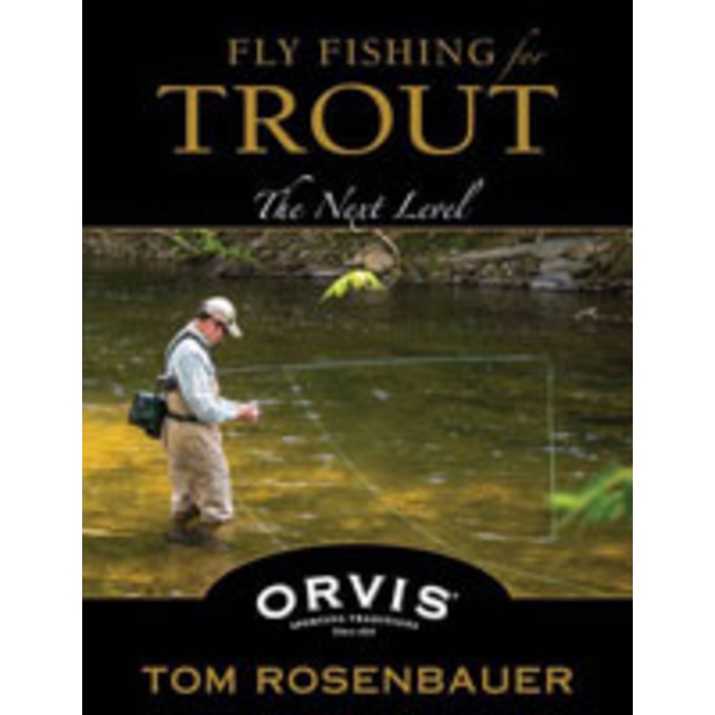 Fly Fishing For Trout: The Next Level by Tom Rosenbauer
