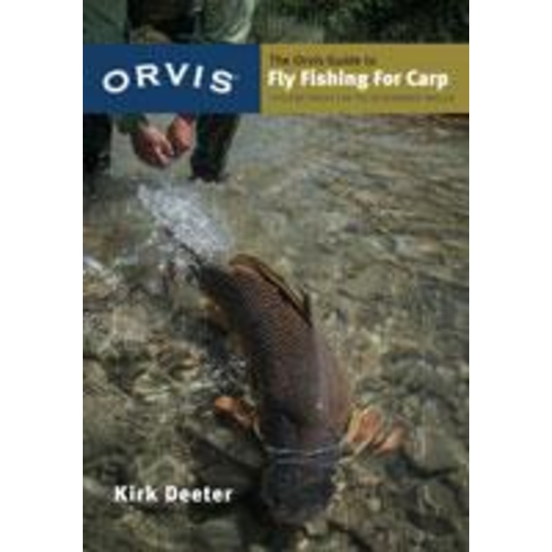 Orvis Guide to Fly Fishing for Carp: Tips and Tricks for the Determined Angler by Kirk Deeter