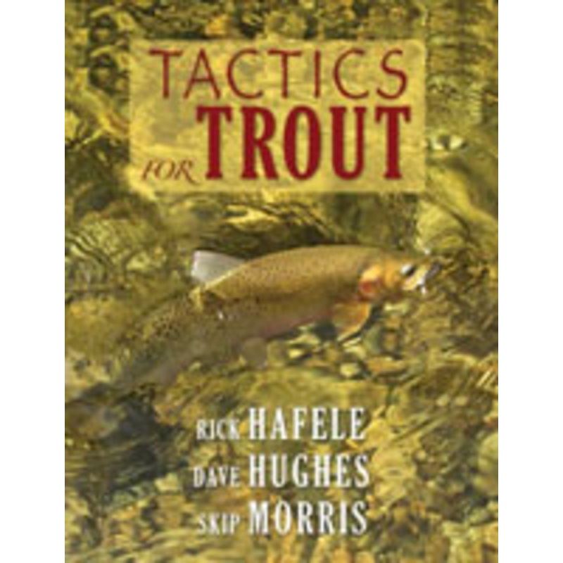 Tactics for Trout by Rick Hafele, Dave Hughes, and Skip Morris