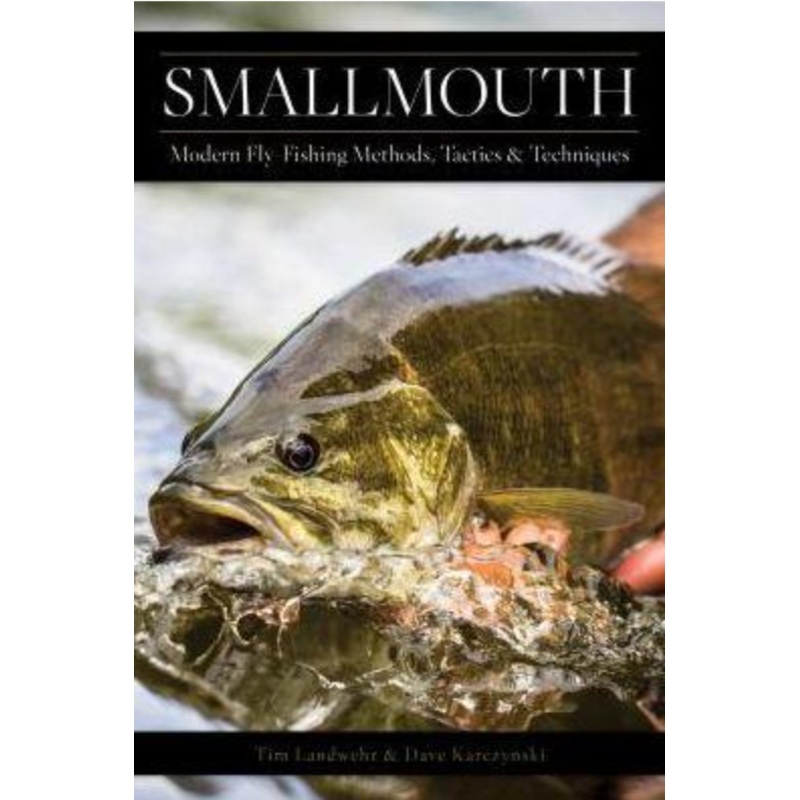 Smallmouth: Modern Fly Fishing Methods, Tactics and Techniques by Dave Karczynski