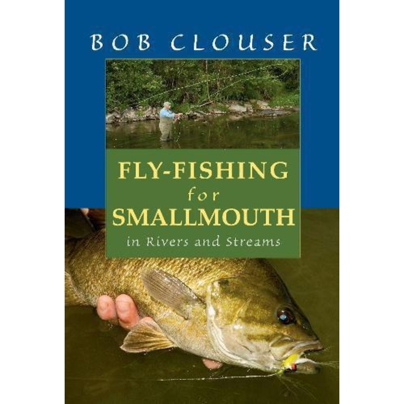 Fly Fishing for Smallmouth: In Rivers and Streams by Bob Clouser with Jay Nichols