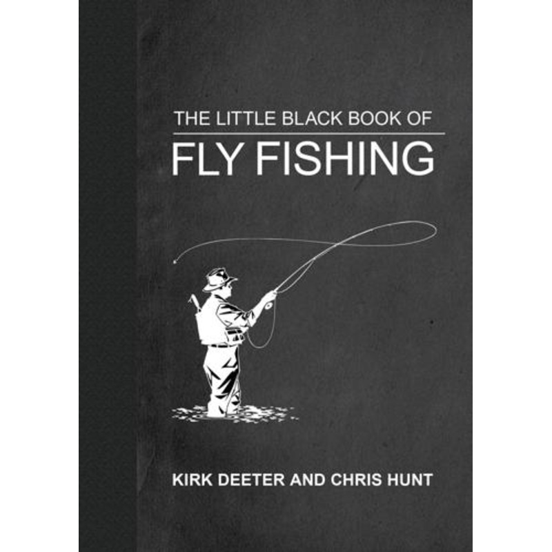Little Black Book of Fly Fishing by Kirk Deeter & Chris Hunt