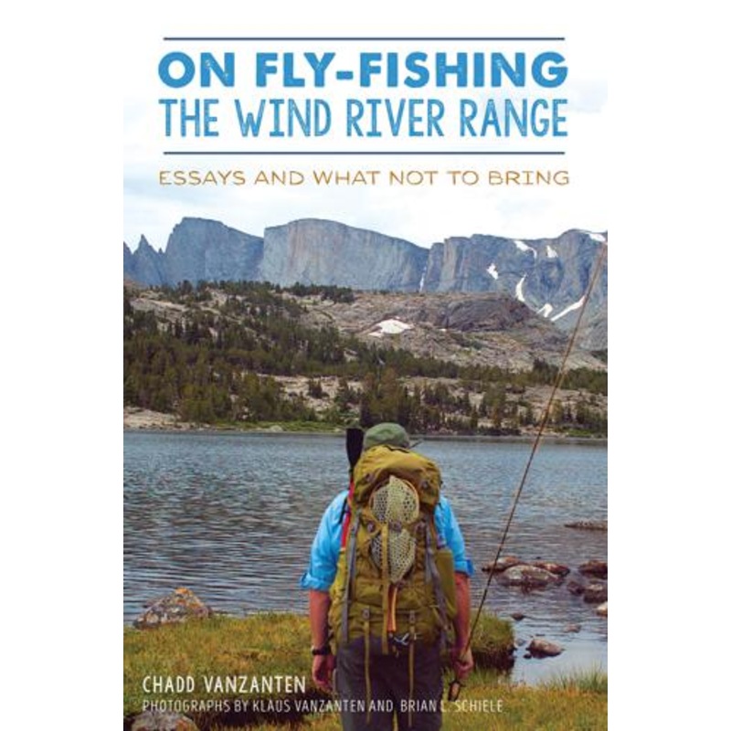 On Fly Fishing the Wind River Range by Chadd VanZanten