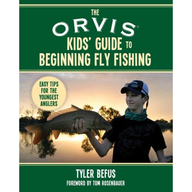 Orvis Kid’s Guide to Beginning Fly Fishing By Tyler Befus