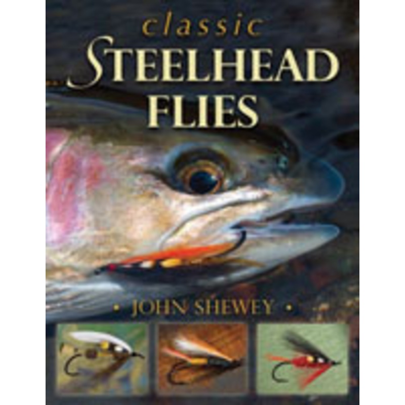 Classic Steelhead Flies by John Shewey