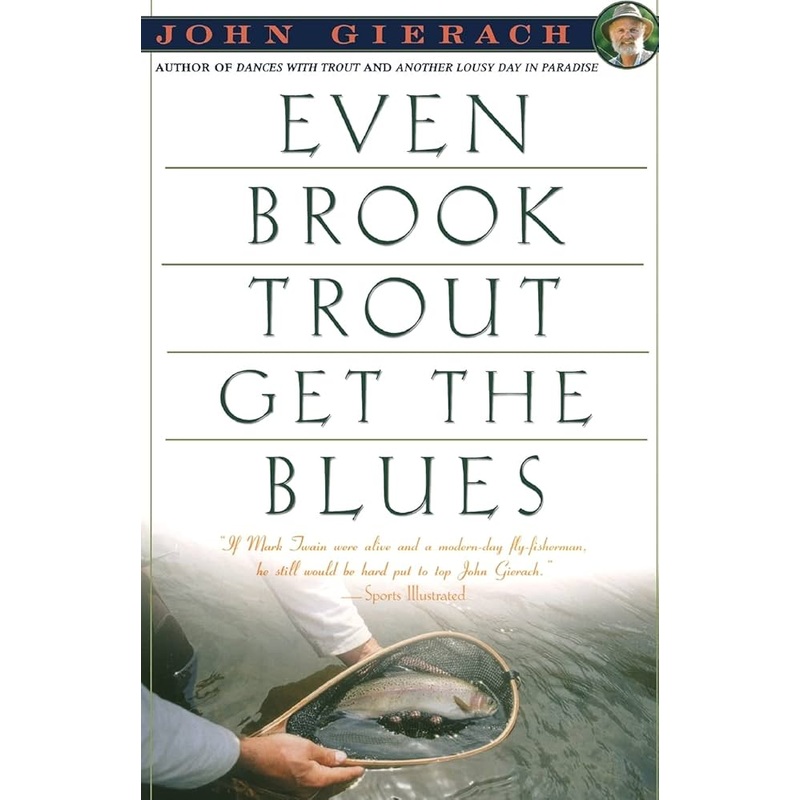 Even Brook Trout Get the Blues by John Gierach