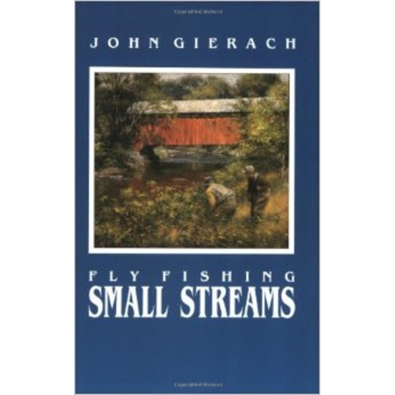Fly Fishing Small Streams by John Gierach