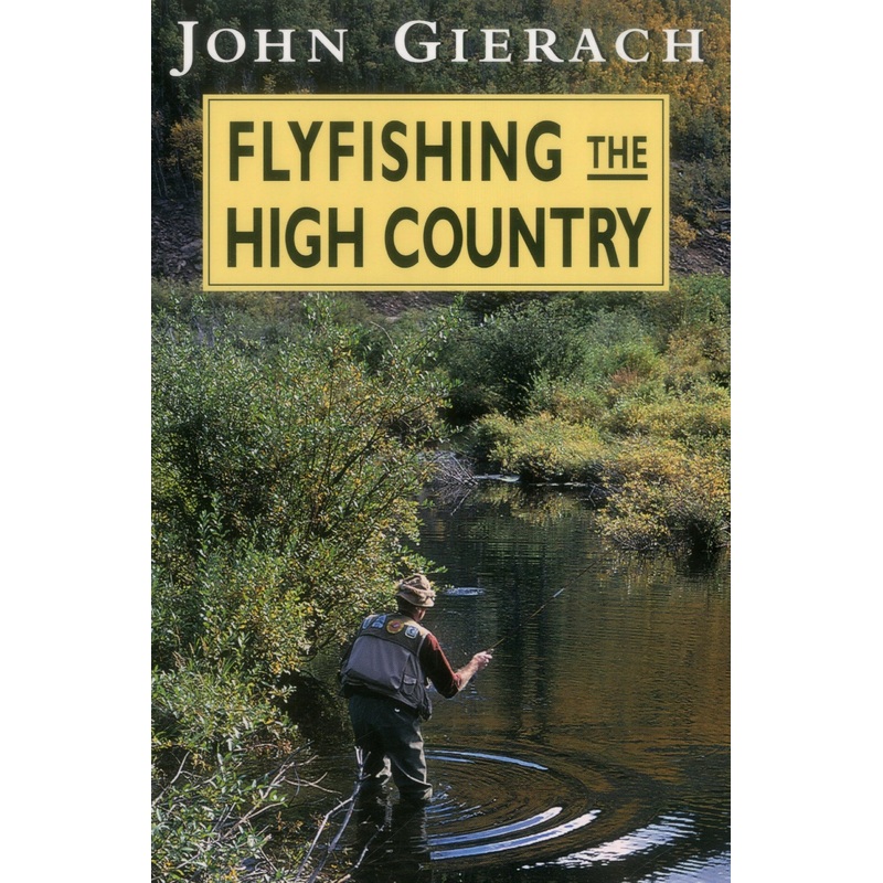 Fly Fishing the High Country by John Gierach