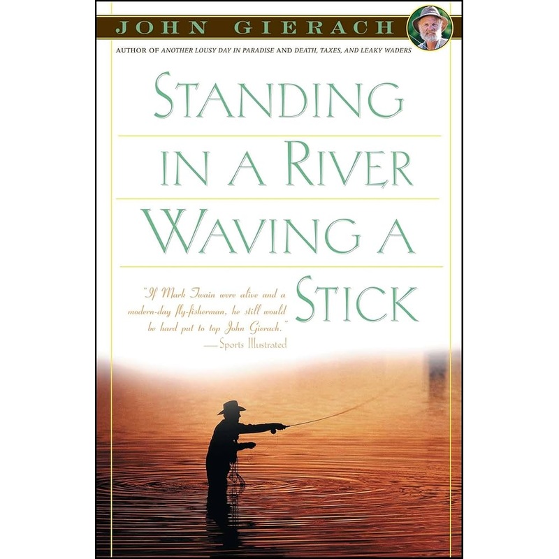 Standing In a River Waving a Stick by John Gierach
