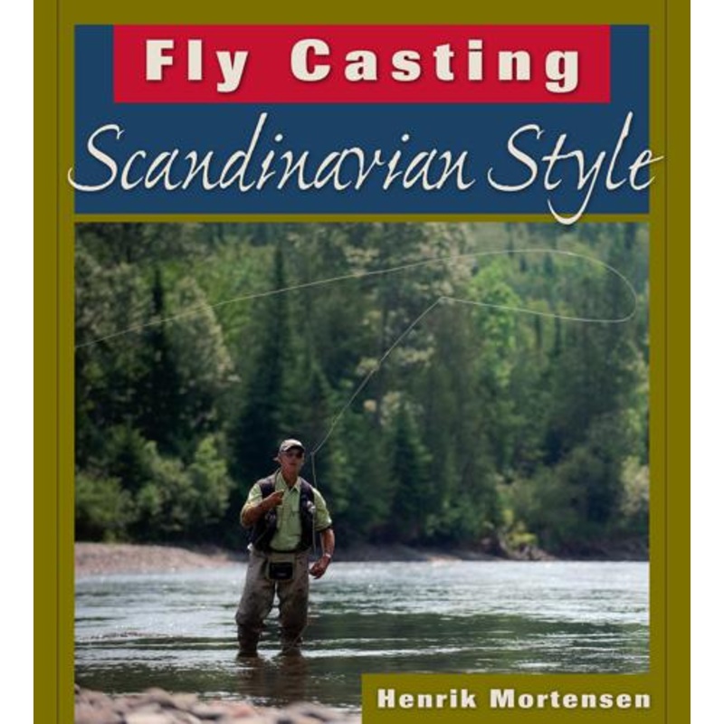 Fly Casting Scandinavian Style By Henrik Mortensen