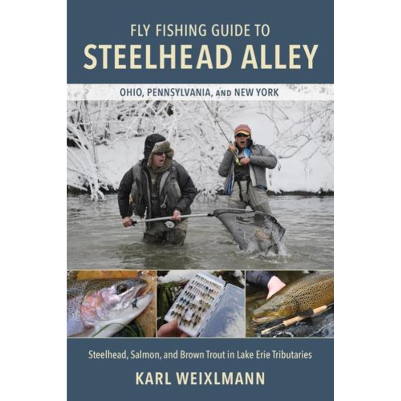 Fly Fishing Guide to Steelhead Alley by Karl Weixlmann