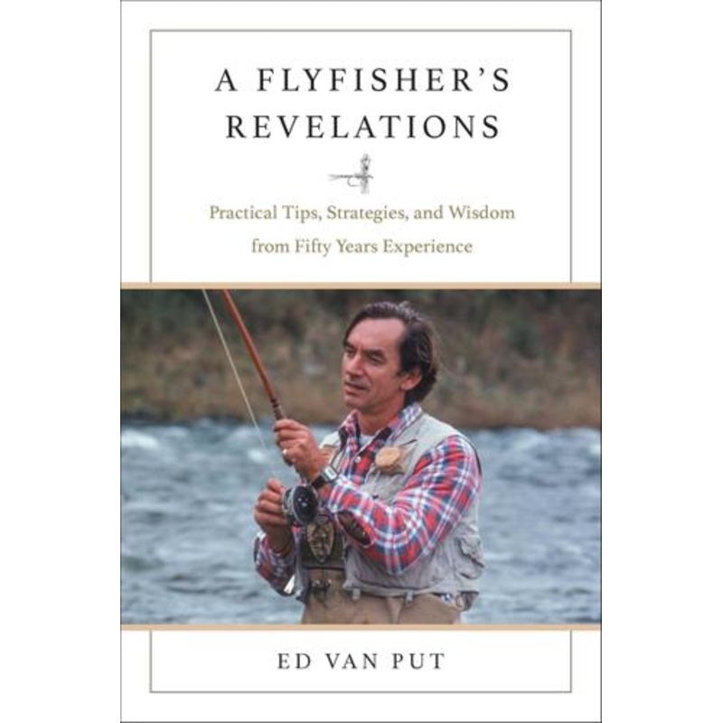 A Flyfisher’s Revelations by Ed Van Put