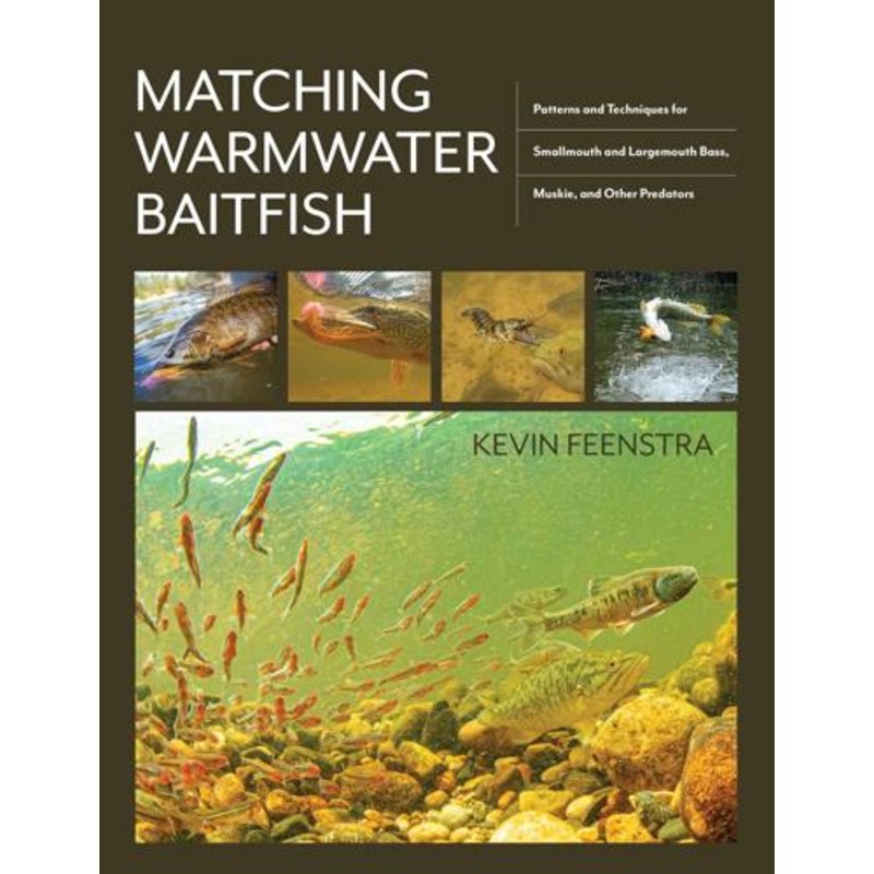Matching Warmwater Baitfish: Patterns and Techniques for Smallmouth and Largemouth Bass, Muskie and Other Predators