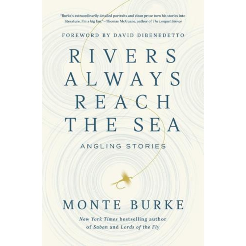 Rivers Always Reach the Sea by Monte Burke