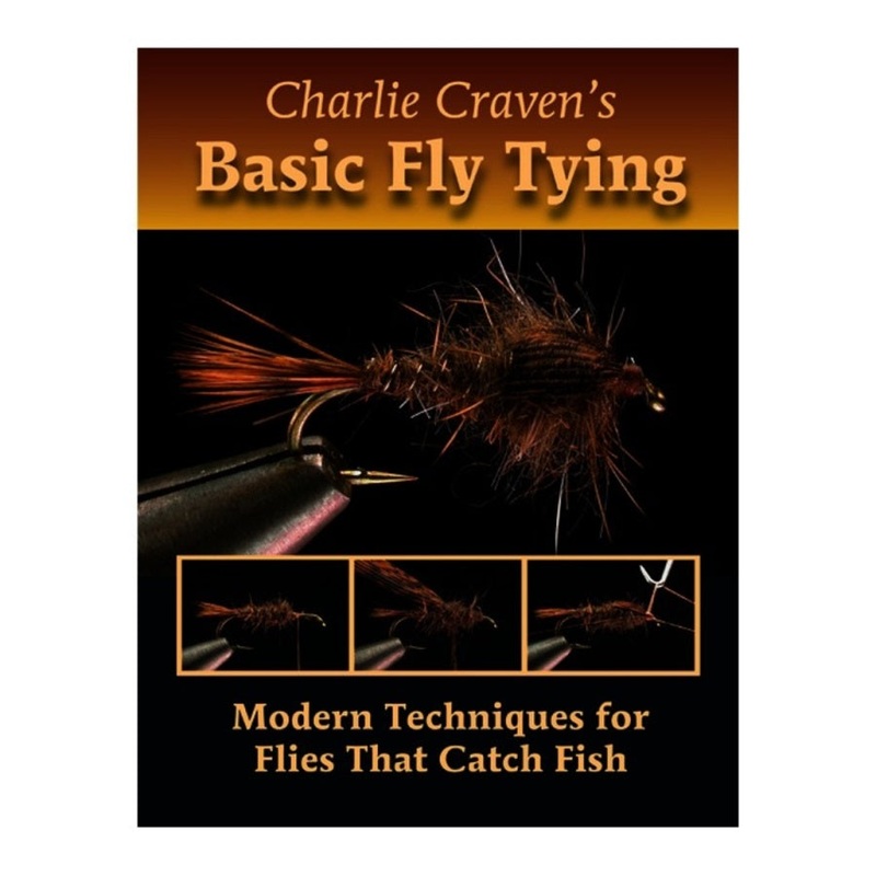 Charlie Craven’s Basic Fly Tying: Modern Techniques For Flies That Catch Fish by Charlie Craven