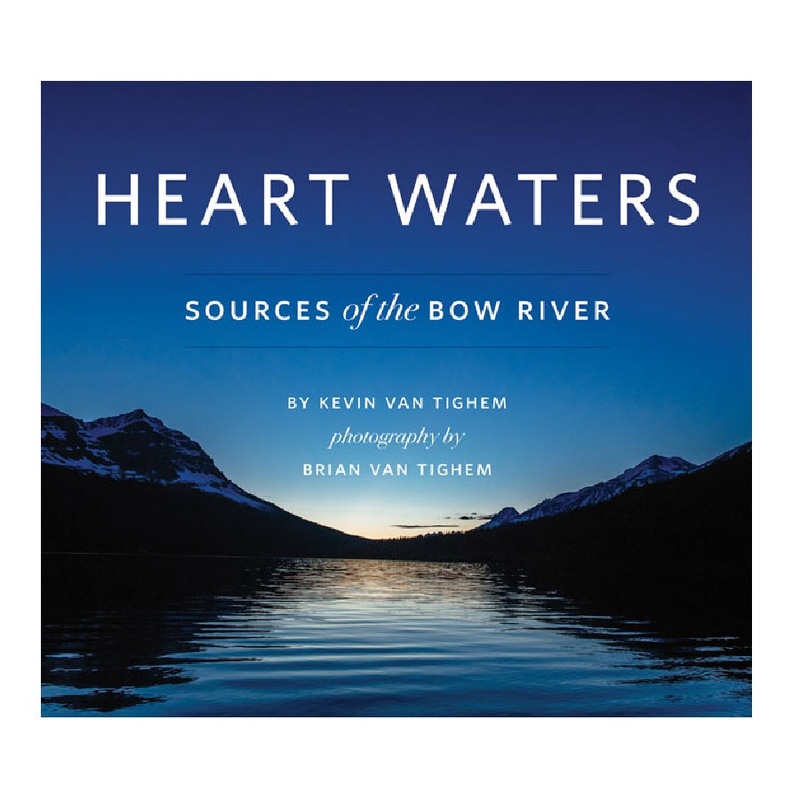 Heart Waters: Sources of The Bow River by Kevin Van Tighem