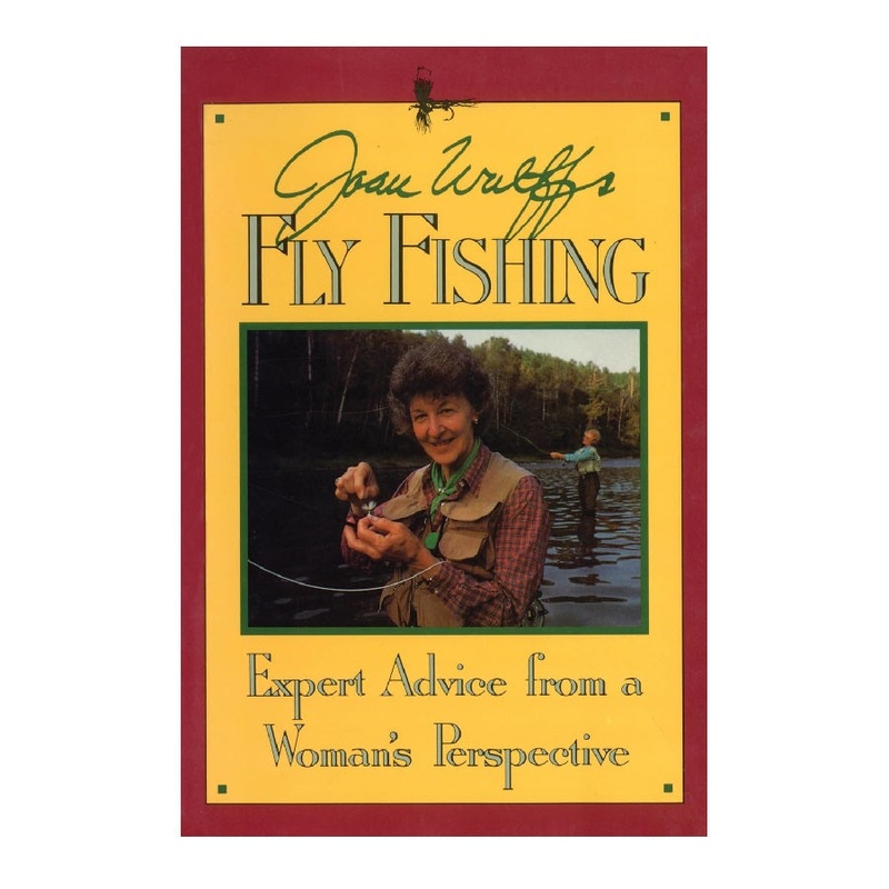 Joan Wulff’s Fly Fishing: Expert Advice From a Woman’s Perspective by Joan Wulff