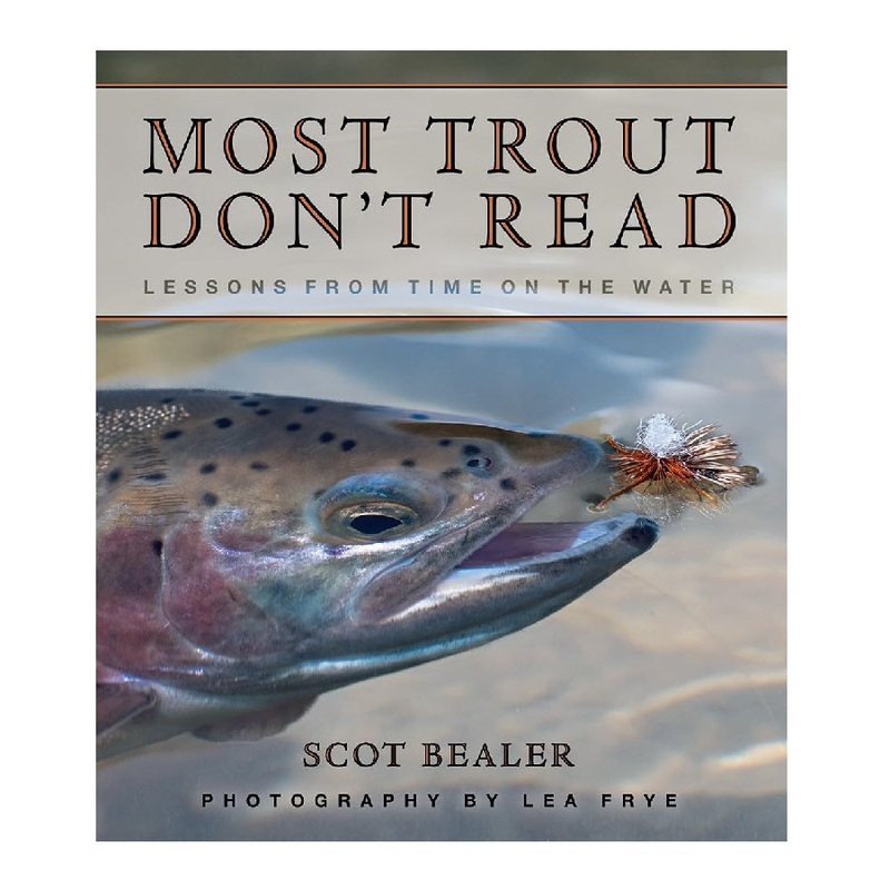 Most Trout Don’t Read by Scot Bealer and Lea Frye