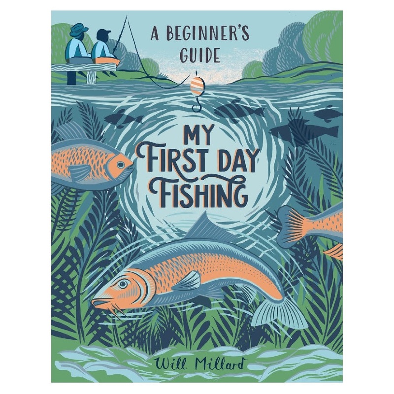 My First Day Fishing – A Beginner’s Guide by Will Millard