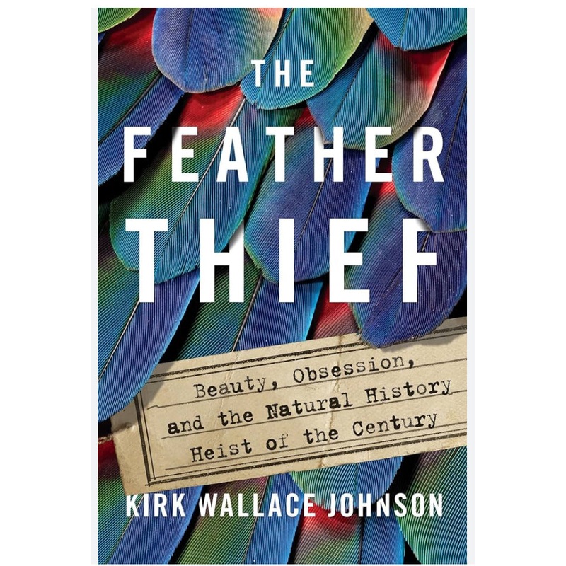 The Feather Thief – Kirk Wallace Johnson