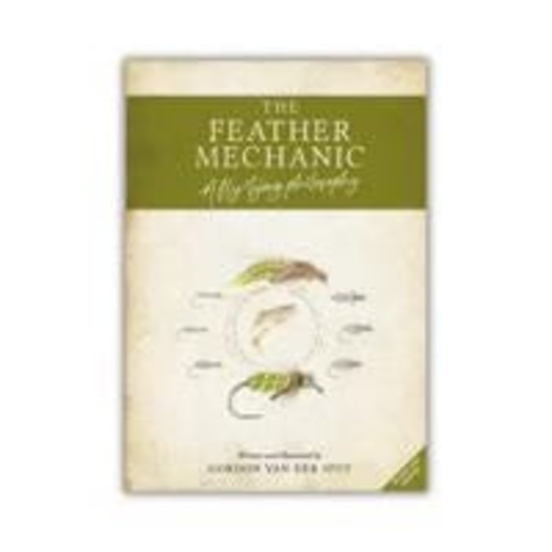The Feather Mechanic – A Fly Tying Philosophy by Gordon Van Der Spuy