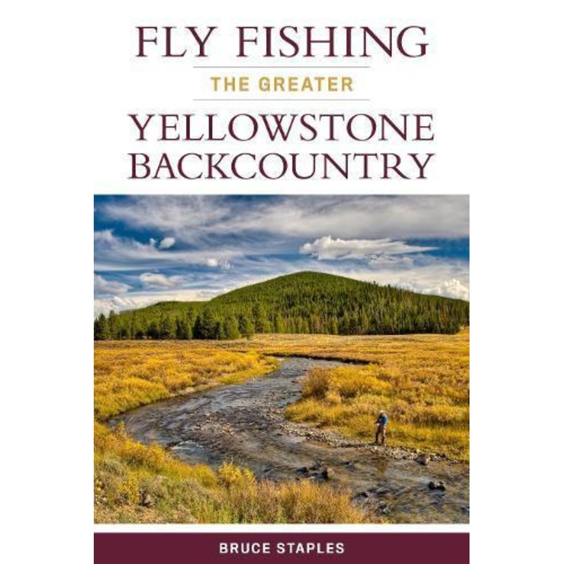 Fly Fishing the Greater Yellowstone Backcountry – Bruce Staples